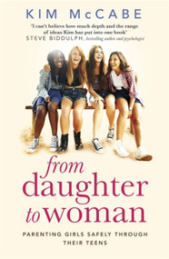From Daughter to Woman (Parenting girls safely through their teens) by Kim McCabe, 9781408710210