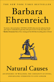 Natural Causes (An Epidemic of Wellness, the Certainty of Dying, and Killing Ourselves to Live Longer) - 9781455535897 by Barbara Ehrenreich, 9781455535897