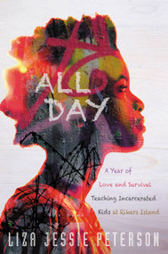 All Day (A Year of Love and Survival Teaching Incarcerated Kids at Rikers Island) - 9781455570928 by Liza Jessie Peterson