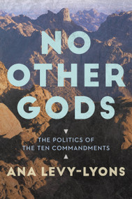 No Other Gods (The Politics of the Ten Commandments) - 9781478977223 by Ana Levy-Lyons