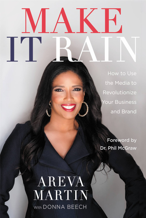 Make It Rain! (How to Use the Media to Revolutionize Your Business & Brand) - 9781478989882 by Areva Martin, Donna Beech, Dr. Phil McGraw, 9781478989882