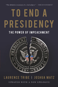 To End a Presidency (The Power of Impeachment) - 9781541644892 by Laurence Tribe, Joshua Matz
