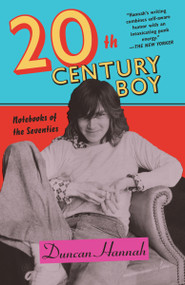 Twentieth-Century Boy (Notebooks of the Seventies) - 9781524711221 by Duncan Hannah, 9781524711221