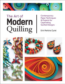 Art of Modern Quilling (Contemporary Paper Techniques & Projects for Captivating Quilled Designs) by Erin Perkins Curet, 9781631596032