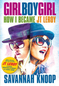 Girl Boy Girl (How I Became JT LeRoy) by Savannah Knoop, 9781609808419