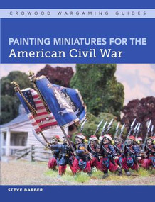 Painting Miniatures for the American Civil War by Steve Barber, 9781785005091
