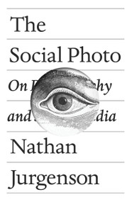 The Social Photo (On Photography and Social Media) by Nathan Jurgenson, 9781788730914