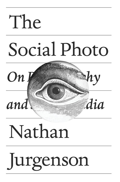 The Social Photo (On Photography and Social Media) by Nathan Jurgenson, 9781788730914