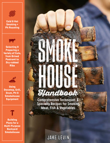 Smokehouse Handbook (Comprehensive Techniques & Specialty Recipes for Smoking Meat, Fish & Vegetables) by Jake Levin, 9781635860115