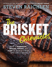 The Brisket Chronicles (How to Barbecue, Braise, Smoke, and Cure the World's Most Epic Cut of Meat) by Steven Raichlen, 9781523505487