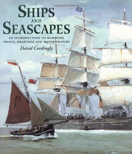 Ships and Seascapes (Introduction to Maritime Prints, Drawings and Watercolours) by David Cordingly, 9780856674846