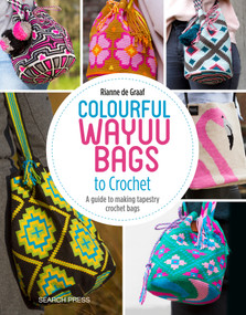 Colourful Wayuu Bags to Crochet (A guide to making tapestry crochet bags) by Rianne de Graaf, 9781782216742