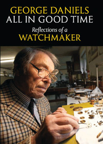 All in Good Time (Reflections of a Watchmaker) by George Daniels, 9780856676802