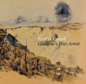 Fred A. Farrell (Glasgow's War Artist) by Alan Greenlees, Fiona Hayes, Joanna Meacock, Mark Roberts, Duncan Dornan, 9781781300275