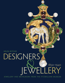 Designers and Jewellery 1850-1940 (Jewellery and Metalwork from the Fitzwilliam Museum) by Helen Ritchie, 9781781300671