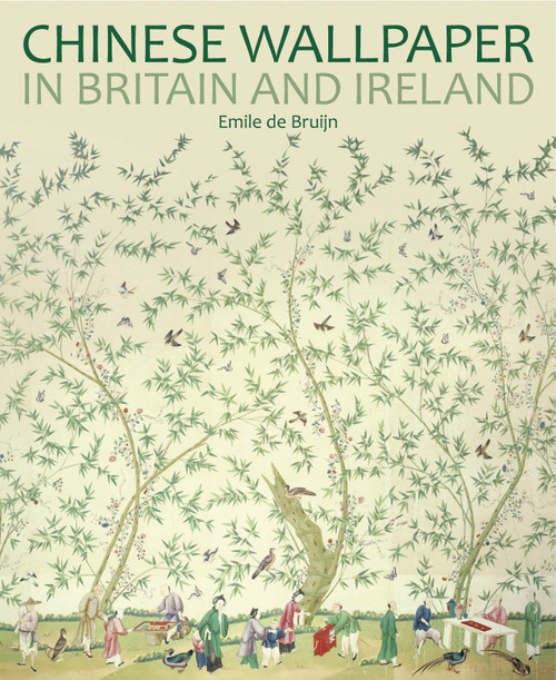 Chinese Wallpaper in Britain and Ireland by Emile de Bruijn, 9781781300732