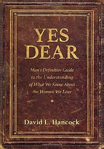 Yes Dear (Man's Definitive Guide to the Understanding of What We Know About The Women We Love) (Miniature Edition) by David L. Hancock, 9781683502760