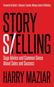 Story Selling (Sage Advice and Common Sense About Sales and Success) by Harry Maziar, David L. Hancock, 9781683504108