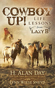 Cowboy Up! (Life Lessons from the Lazy B) by H. Alan Day, Lynn Wiese Sneyd, 9781683503989