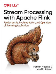 Stream Processing with Apache Flink (Fundamentals, Implementation, and Operation of Streaming Applications) by Fabian Hueske, Vasiliki Kalavri, 9781491974292