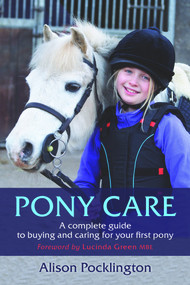 Pony Care (A Complete Guide to Buying and Caring for Your First Pony) by Alison Pocklington, Lucinda Green, 9781910016305