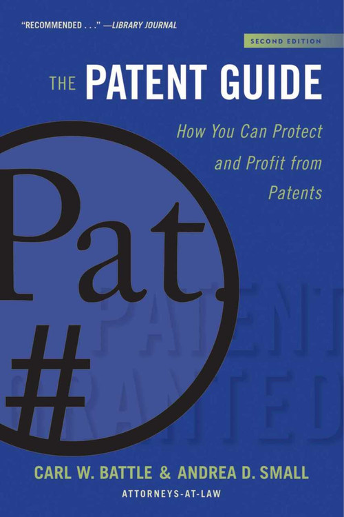 The Patent Guide (How You Can Protect and Profit from Patents (Second Edition)) - 9781621537007 by Carl W. Battle, Andrea D. Small, 9781621537007
