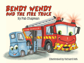 Bendy Wendy and the Fire Truck by Pat Chapman, Richard Hoit, 9781988516288