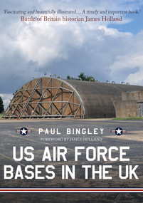 US Air Force Bases in the UK by Paul Bingley, 9781445679655