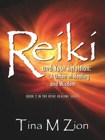 Reiki and Your Intuition (A Union of Healing and Wisdom) by Tina M Zion, 9781608082131