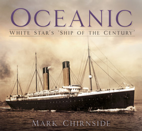Oceanic (White Star's 'Ship of the Century') by Mark Chirnside, 9780750985789