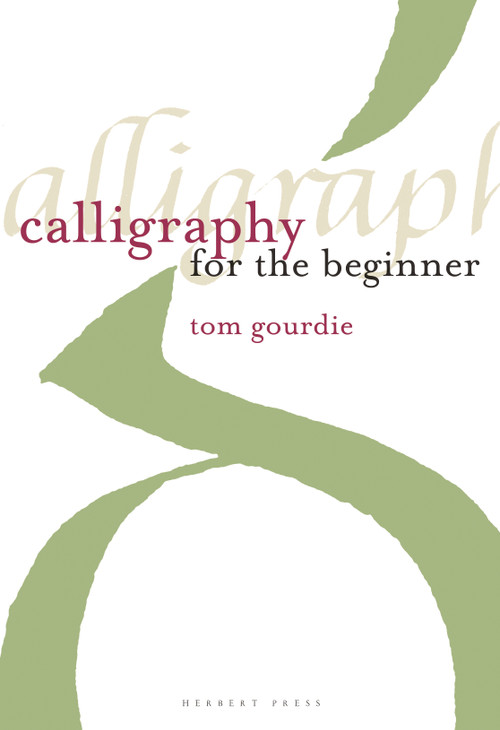 Calligraphy for the Beginner by Tom Gourdie, 9781912217533