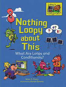 Nothing Loopy about This (What Are Loops and Conditionals?) - 9781541545588 by Brian P. Cleary, Martin Goneau, 9781541545588