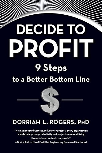 Decide to Profit (9 Steps to a Better Bottom Line) by Dorriah Rogers, 9781590794272