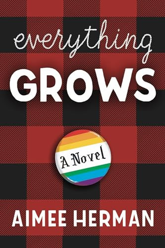 Everything Grows (A Novel) by Aimee Herman, 9781941110683