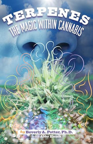 Terpenes (The Magic in Cannabis) by Beverly A. Potter, Ph.D., 9781579512729