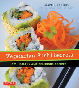 Vegetarian Sushi Secrets (101 Healthy and Delicious Recipes) by Marisa Baggett, Justin Fox Burks, Amy Lawrence, Allison Day, 9780804851701