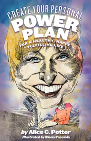 Create Your Personal Power Plan (For a Healthy, Happy, Fulfilling Life) by Alice Potter, 9781579512750