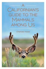 A Californian's Guide to the Mammals Among Us by Charles Hood, 9781597144438