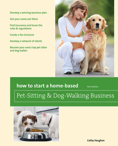 How to Start a Home-Based Pet-Sitting and Dog-Walking Business by Cathy Vaughan, 9780762760831