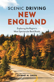 Scenic Driving New England (Exploring the Region's Most Spectacular Back Roads) by Stewart M. Green, 9781493035960