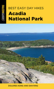 Best Easy Day Hikes Acadia National Park by Dolores Kong, Dan Ring, 9781493040612