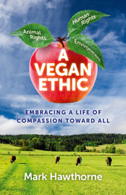 A Vegan Ethic (Embracing a Life of Compassion Toward All) by Mark Hawthorne, 9781785354021