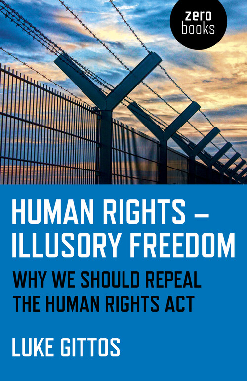 Human Rights - Illusory Freedom (Why We Should Repeal the Human Rights Act) by Luke Gittos, 9781785356872