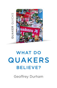 Quaker Quicks - What Do Quakers Believe? (A religion of everyday life) by Geoffrey Durham, 9781785358937