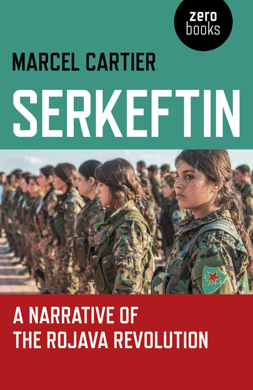 Serkeftin (A Narrative of the Rojava Revolution) by Marcel Cartier, 9781789040128