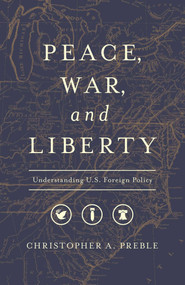 Peace, War, and Liberty (Understanding U.S. Foreign Policy) by Christopher A. Preble, 9781948647168