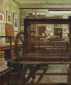 In the Atelier: Erik Desmazières Printmaker René Tazé Printer (An Artistic collaboration 1978-2018) by Erik  Desmazières, Alain  Madeleine-Perdrillat, 9788874398690