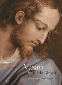 Vasari for Bindo Altoviti (Christ Carrying the Cross) by Barbara Agosti, Michela Corso, Carlo Falciani, 9788833670331