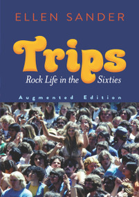 Trips (Rock Life in the Sixties-Augmented Edition) by Ellen Sander, 9780486828473