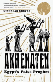 Akhenaten (Egypt's False Prophet) by Nicholas Reeves, 9780500294697